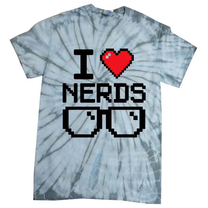 I Love Nerds For Science Or Book Lovers And Knowledge Geeks Tie-Dye T-Shirt