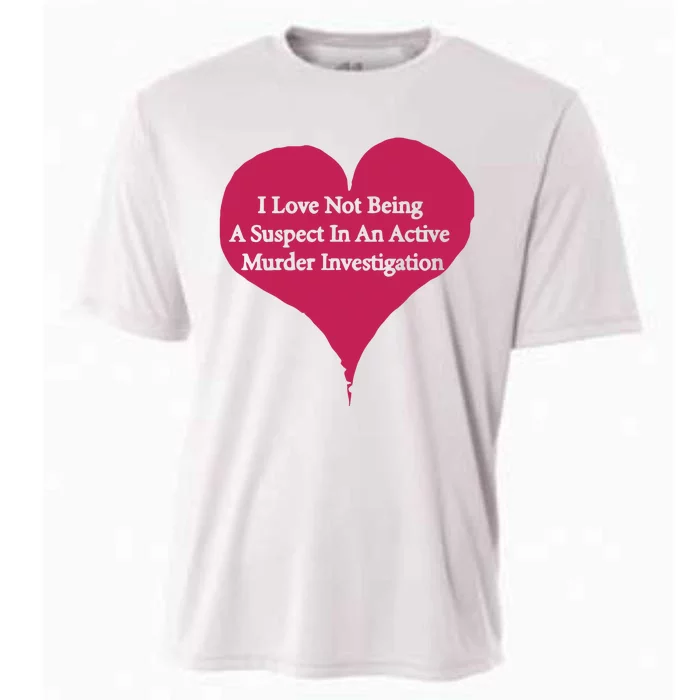 I Love Not Being A Suspect In An Active Murder Investigation Cooling Performance Crew T-Shirt