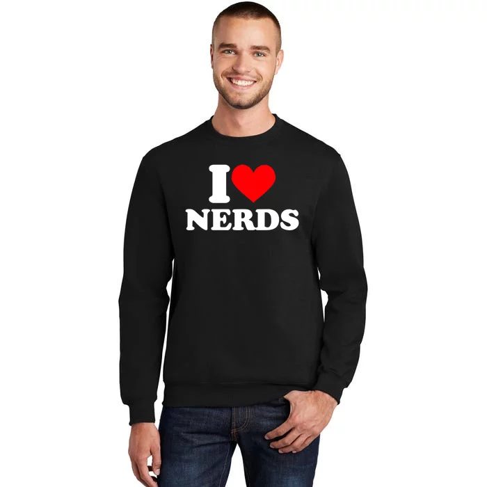 I Love Nerds I Heart Nerds Tall Sweatshirt