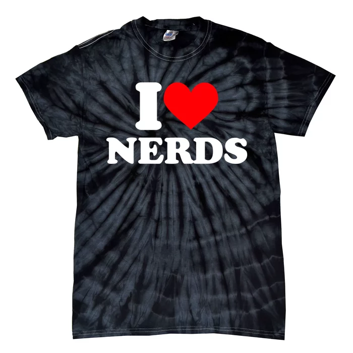 I Love Nerds I Heart Nerds Tie-Dye T-Shirt