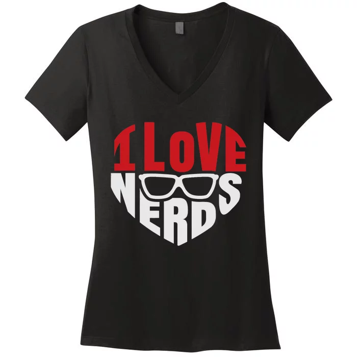 I Love Nerds Nerdy Glasses Funny Humor Geek Women's V-Neck T-Shirt