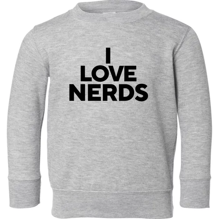 I Love Nerds Toddler Sweatshirt