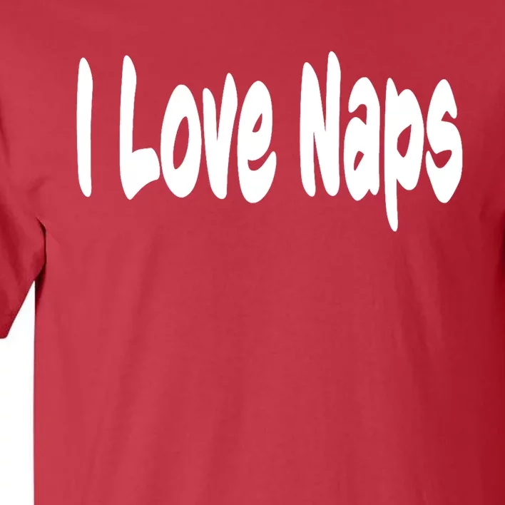 I Love Naps Tall T-Shirt