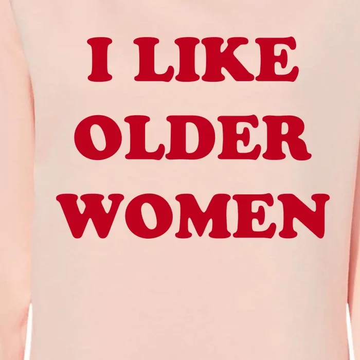 I Like Older Women Womens California Wash Sweatshirt