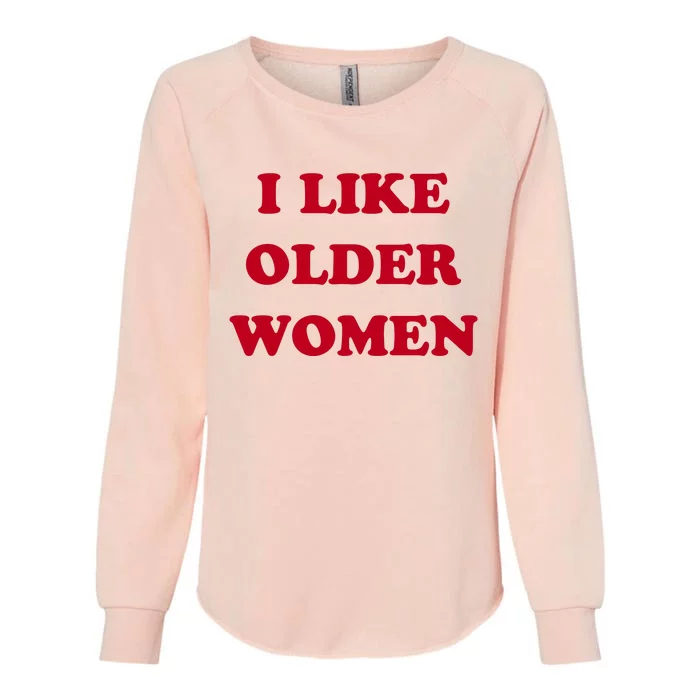 I Like Older Women Womens California Wash Sweatshirt