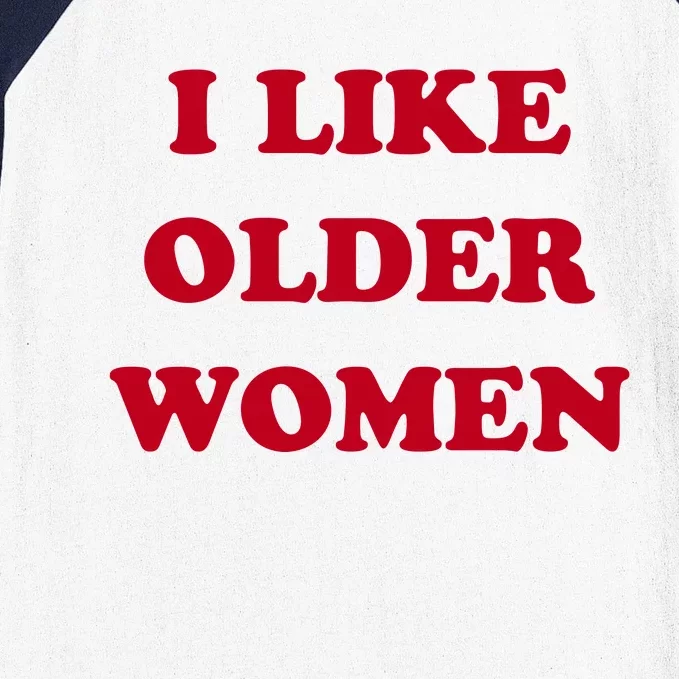 I Like Older Women Baseball Sleeve Shirt