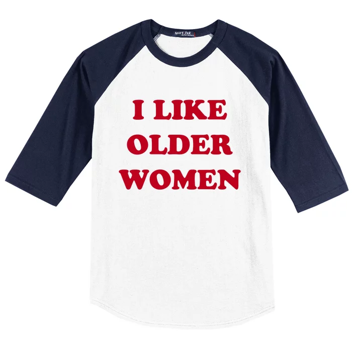 I Like Older Women Baseball Sleeve Shirt