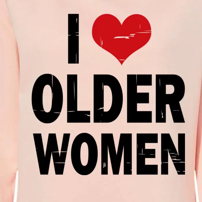 I Love Older Women I Heart Older Women Funny Sarcastic Humor Womens California Wash Sweatshirt