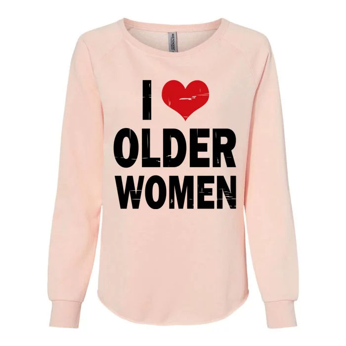 I Love Older Women I Heart Older Women Funny Sarcastic Humor Womens California Wash Sweatshirt