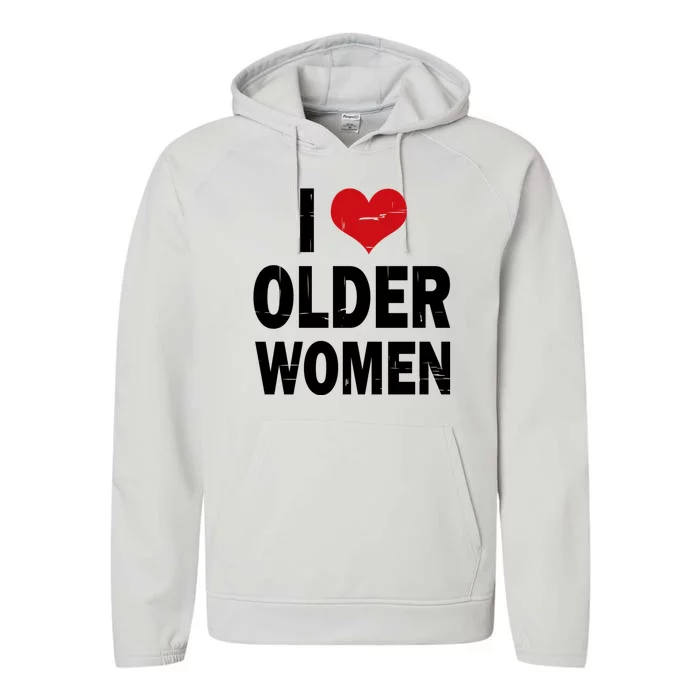 I Love Older Women I Heart Older Women Funny Sarcastic Humor Performance Fleece Hoodie