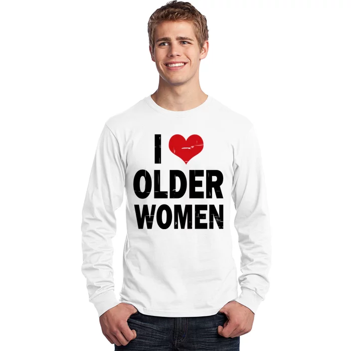 I Love Older Women I Heart Older Women Funny Sarcastic Humor Long Sleeve Shirt