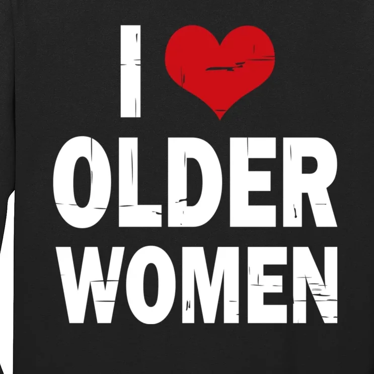 I Love Older Women I Heart Older Women Funny Sarcastic Humor Long Sleeve Shirt