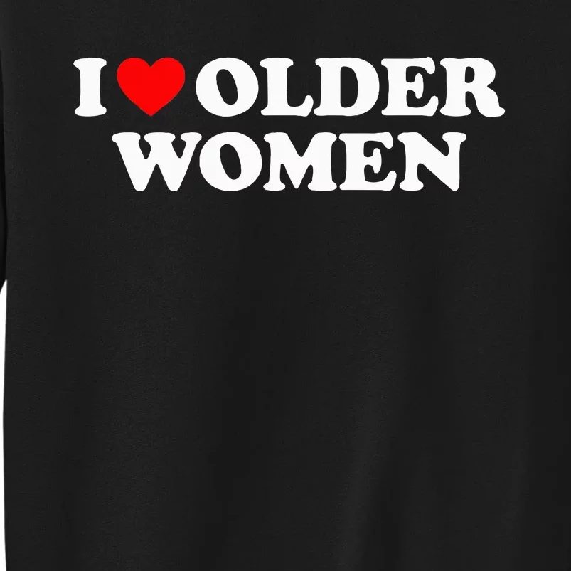 I Love Older Wo funny sayings Tall Sweatshirt