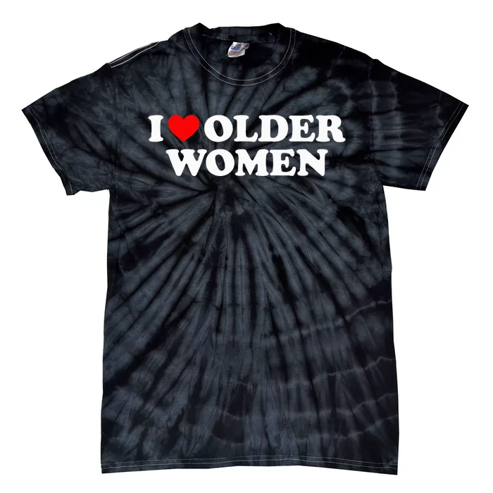 I Love Older Wo funny sayings Tie-Dye T-Shirt