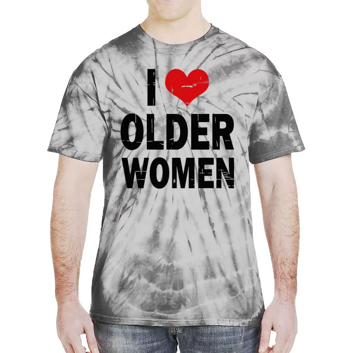 I Love Older Women I Heart Older Women Funny Sarcastic Humor Tie-Dye T-Shirt