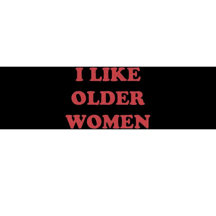 I Like Older Women Bumper Sticker