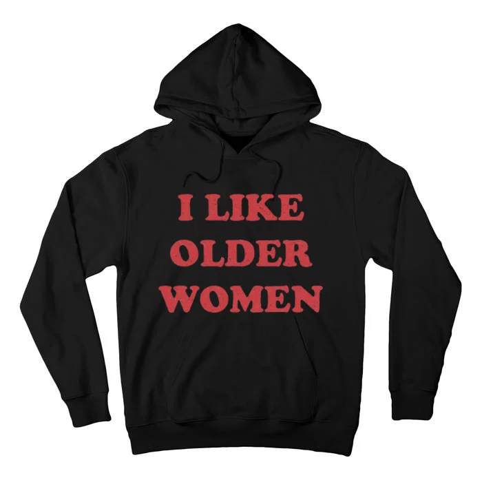 I Like Older Women Tall Hoodie