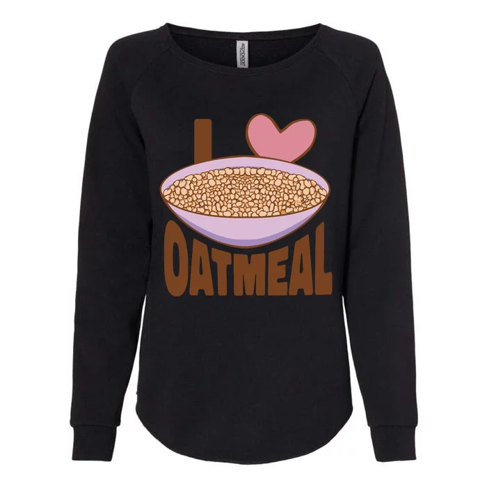 I Love Oatmeal Womens California Wash Sweatshirt