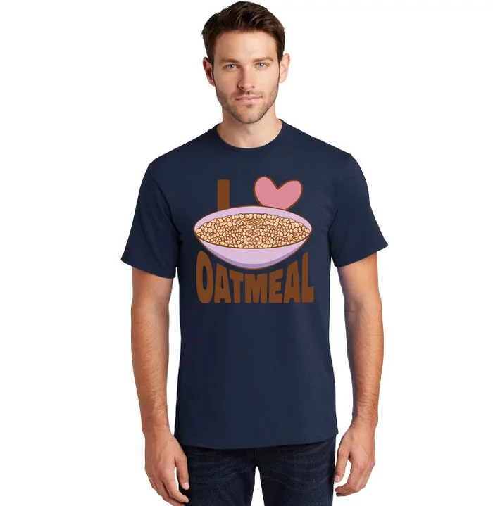 I Love Oatmeal Tall T-Shirt