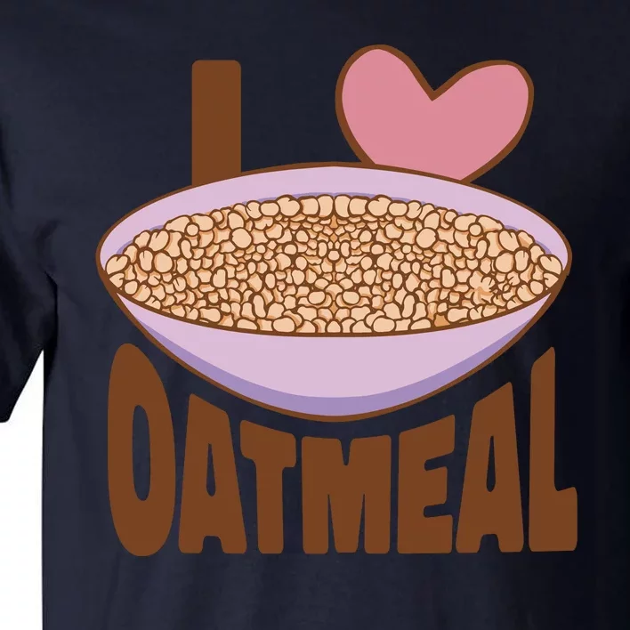 I Love Oatmeal Tall T-Shirt