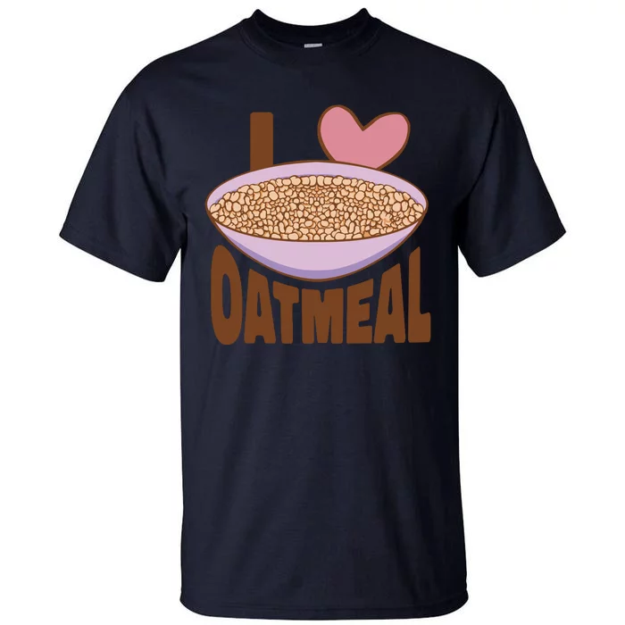 I Love Oatmeal Tall T-Shirt