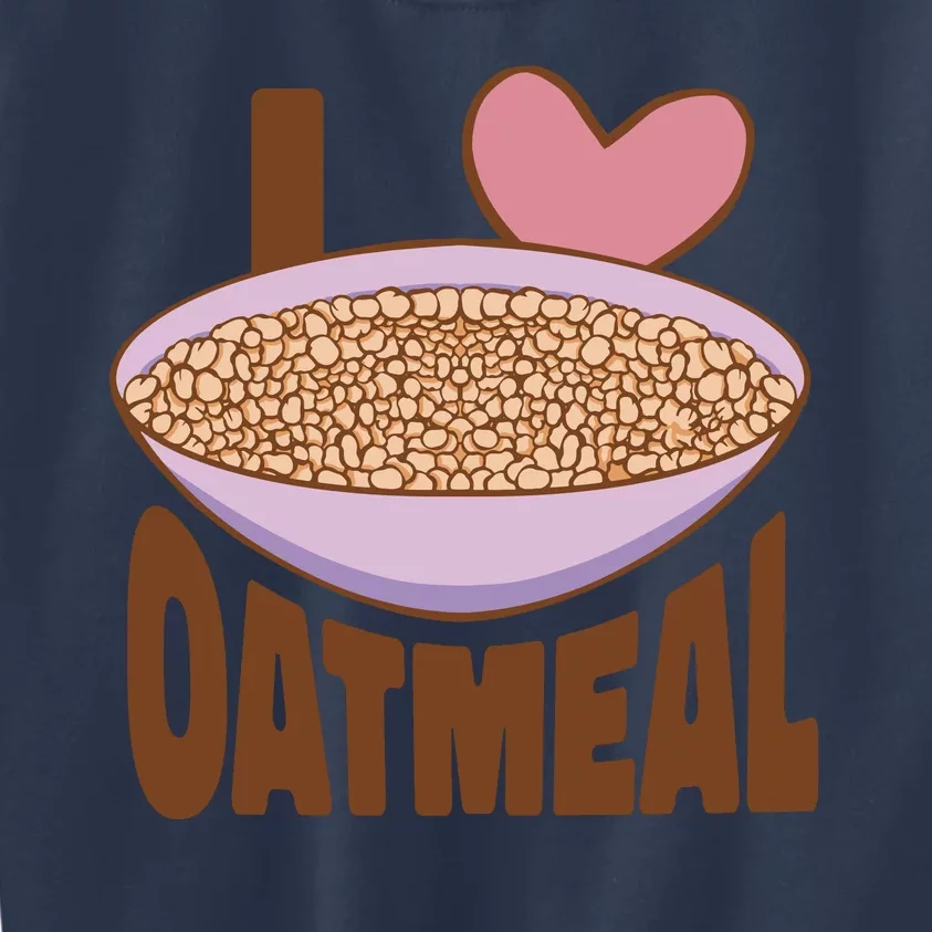 I Love Oatmeal Kids Sweatshirt