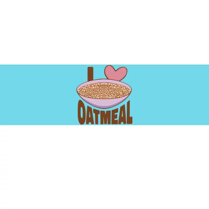 I Love Oatmeal Bumper Sticker