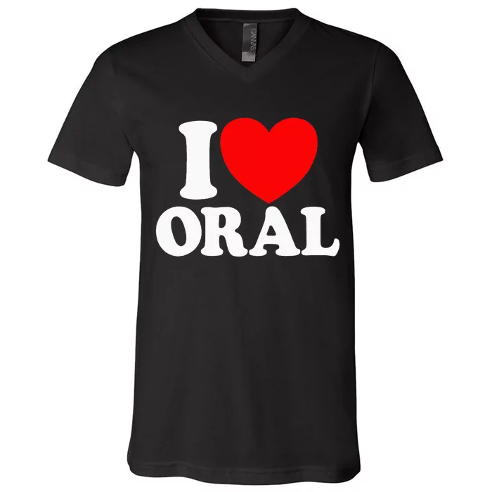 I Love Oral Red Heart Funny Adult Dirty Humor V-Neck T-Shirt