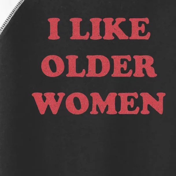 I Like Older Women Apparel Toddler Fine Jersey T-Shirt