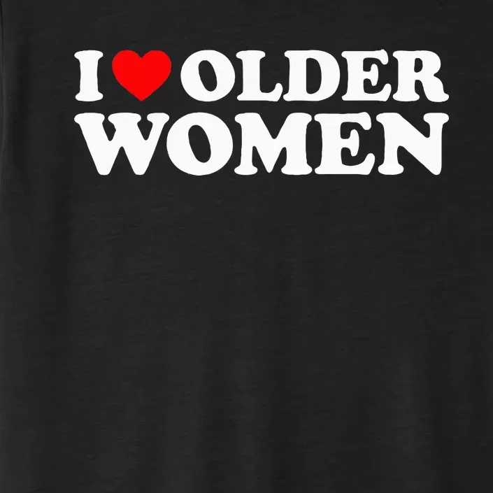 I Love Older Women ChromaSoft Performance T-Shirt