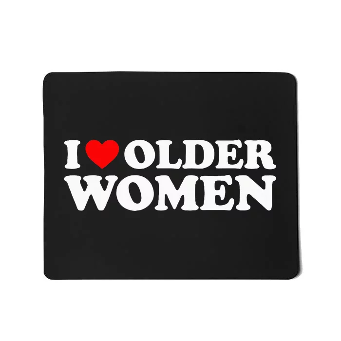 I Love Older Women Mousepad