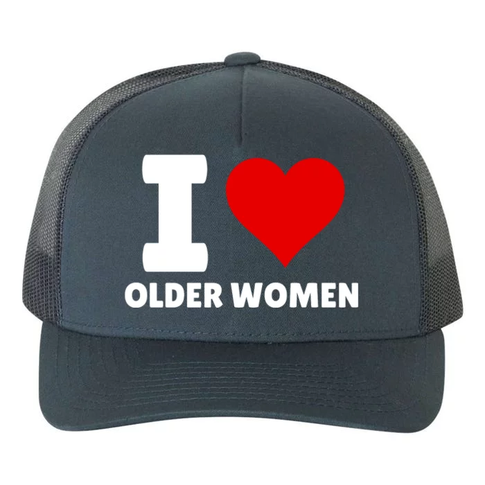 I Love Older Women I Heart Older Women Funny Sarcastic Humor Yupoong Adult 5-Panel Trucker Hat