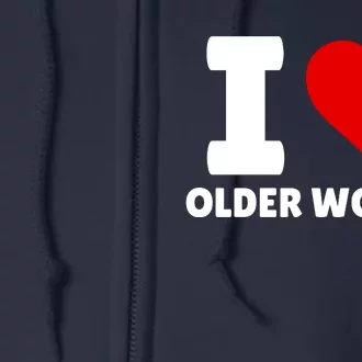 I Love Older Women I Heart Older Women Funny Sarcastic Humor Full Zip Hoodie