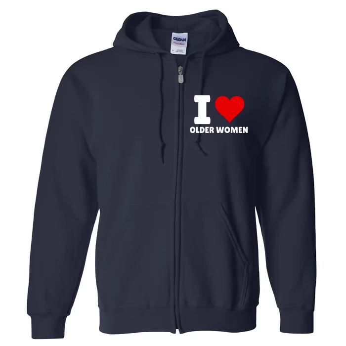 I Love Older Women I Heart Older Women Funny Sarcastic Humor Full Zip Hoodie