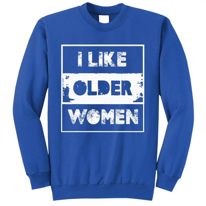 I Like Older Women Tall Sweatshirt