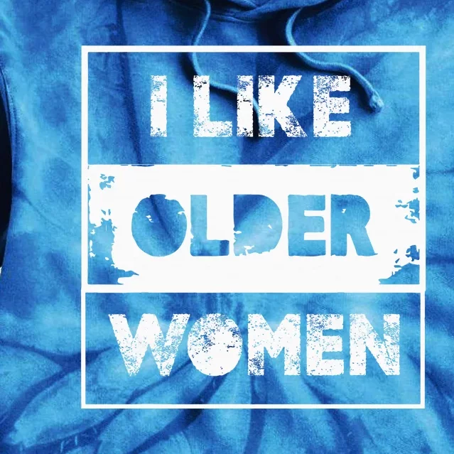 I Like Older Women Tie Dye Hoodie