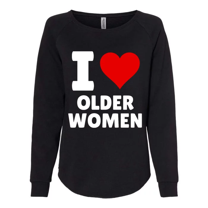 I Love Older Women I Heart Older Women Funny Sarcastic Humor Womens California Wash Sweatshirt