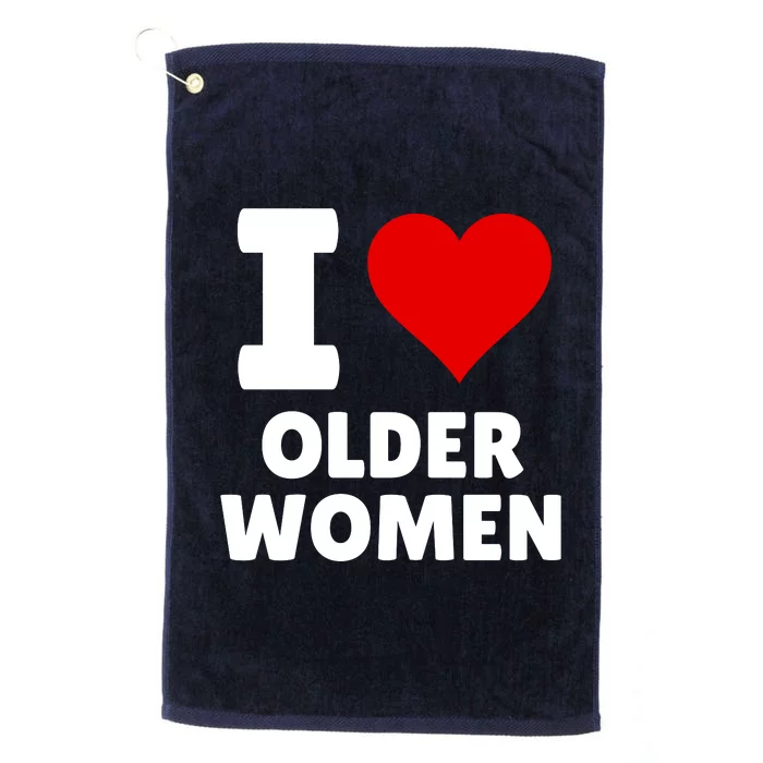 I Love Older Women I Heart Older Women Funny Sarcastic Humor Platinum Collection Golf Towel