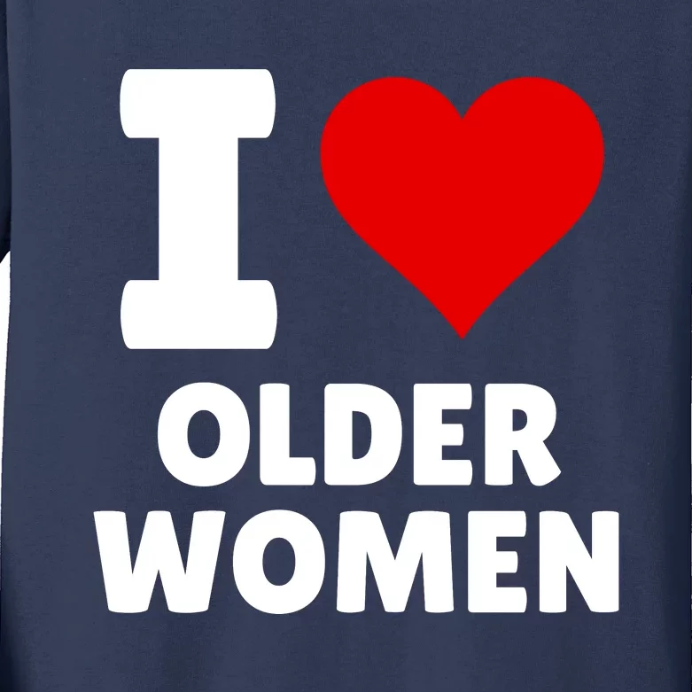 I Love Older Women I Heart Older Women Funny Sarcastic Humor Kids Long Sleeve Shirt