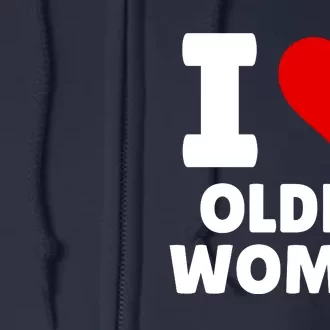 I Love Older Women I Heart Older Women Funny Sarcastic Humor Full Zip Hoodie