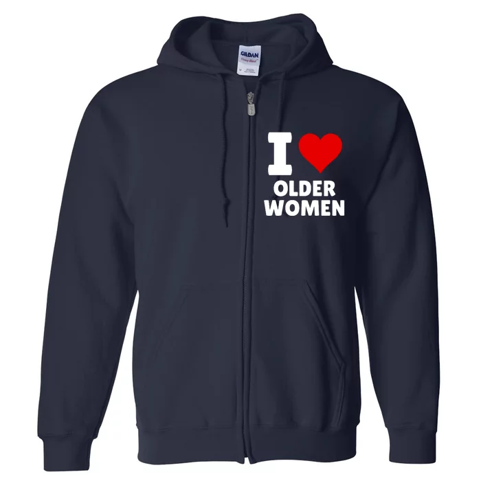 I Love Older Women I Heart Older Women Funny Sarcastic Humor Full Zip Hoodie