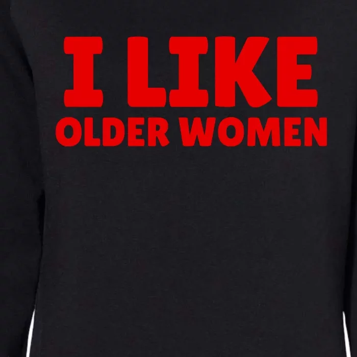 I Like Older Women Funny Saying Womens California Wash Sweatshirt