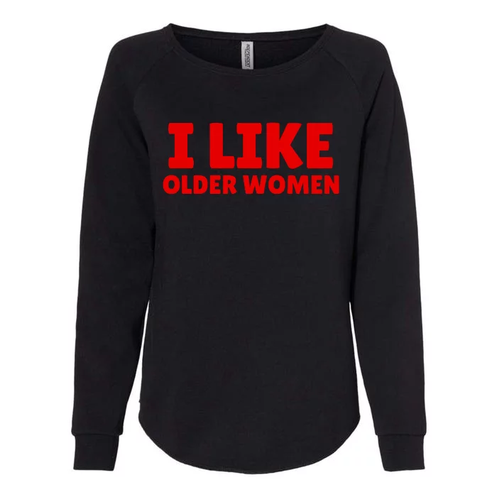 I Like Older Women Funny Saying Womens California Wash Sweatshirt