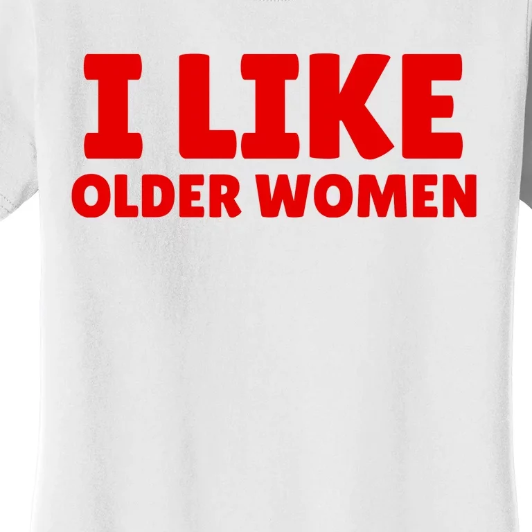 I Like Older Women Funny Saying Women's T-Shirt