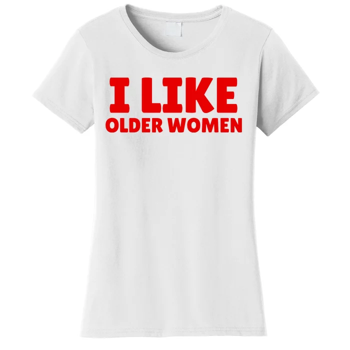 I Like Older Women Funny Saying Women's T-Shirt