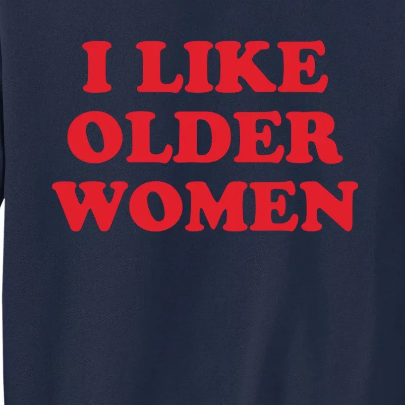 I Like Older Women Tall Sweatshirt