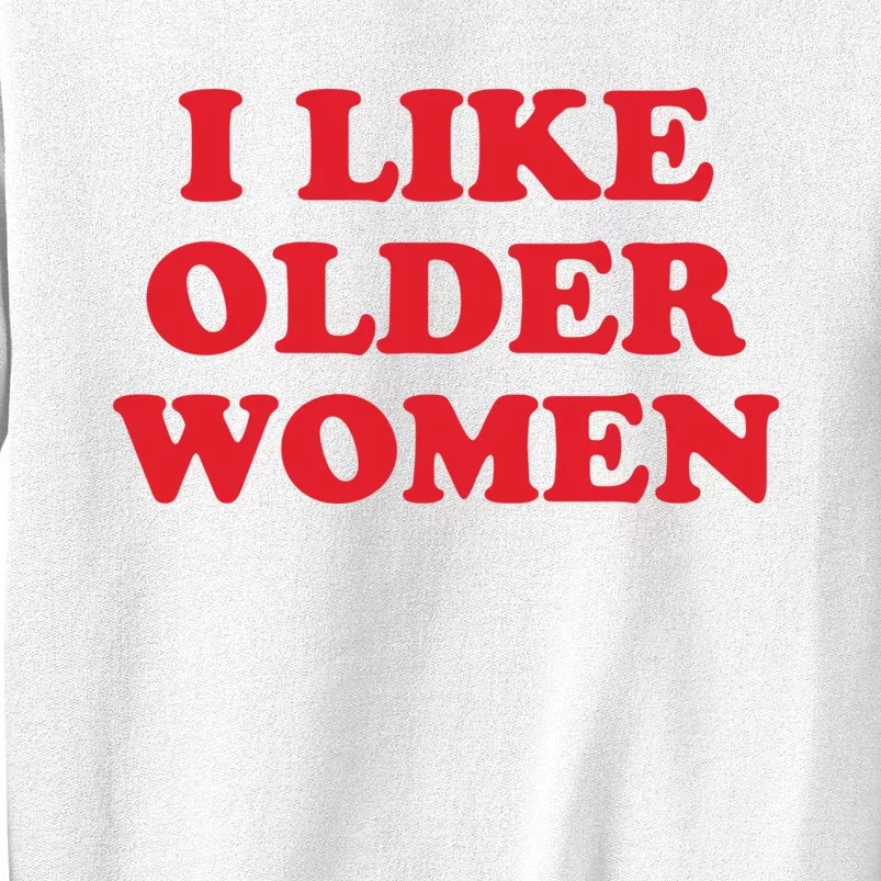 I Like Older Women Sweatshirt