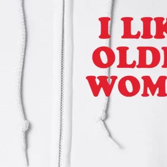 I Like Older Women Full Zip Hoodie