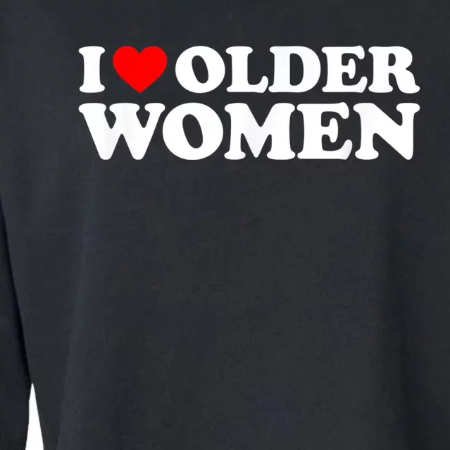 I Love Older Women I Heart Older Women Funny Valentines Day Cropped Pullover Crew