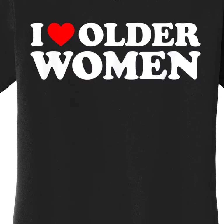 I Love Older Women I Heart Older Women Funny Valentines Day Women's T-Shirt